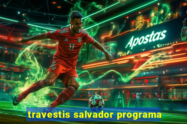 travestis salvador programa